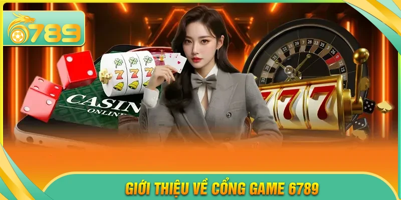 Giới thiệu 6789 - Cổng game cá cược uy tín, chuẩn quốc tế