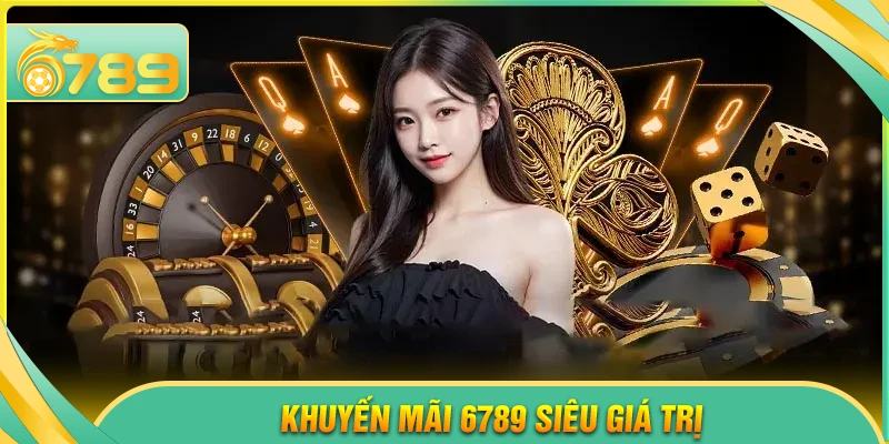 Giới thiệu 6789 - Tưng bừng nhận loạt khuyến mãi giá trị