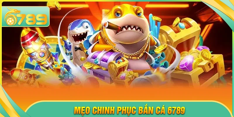 Mẹo làm chủ mặt biển trong chế độ Bắn cá 6789