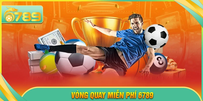 Vòng quay miễn phí 6789