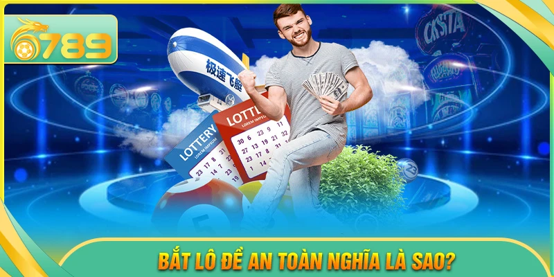 Bắt lô đề an toàn là gì?