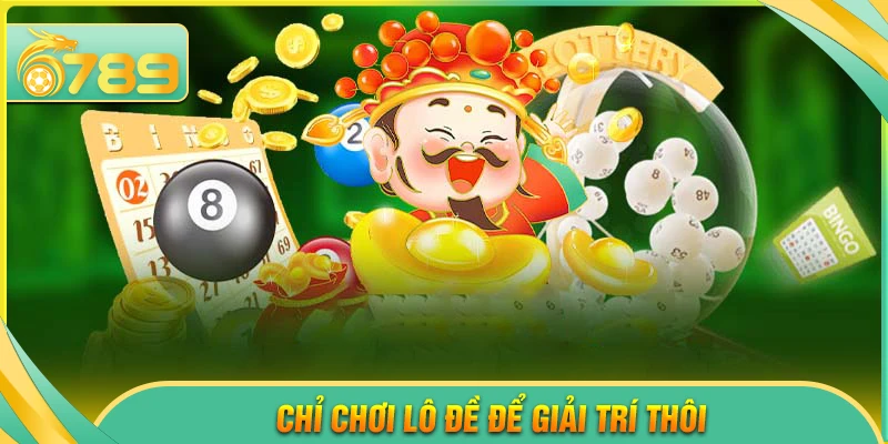 Xem lô đề là hình thức giải trí có kiểm soát